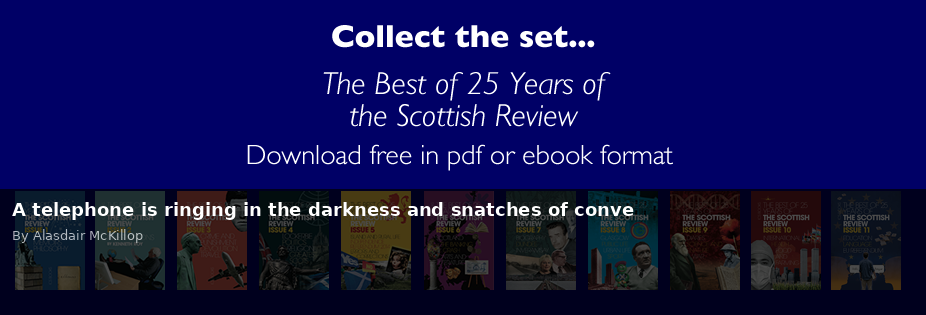 A telephone is ringing in the darkness and snatches of conve - Scottish Review article by Alasdair McKillop