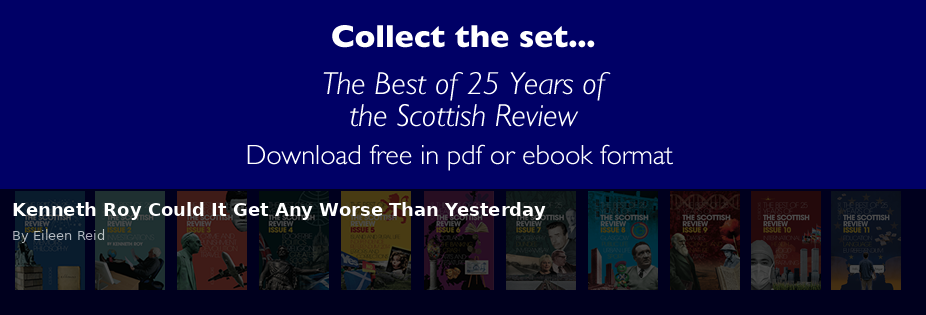 Kenneth Roy Could It Get Any Worse Than Yesterday - Scottish Review article by Eileen Reid