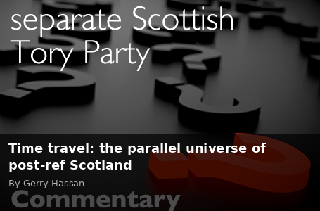 Time travel: the parallel universe of post-ref Scotland - Scottish Review article by Gerry Hassan