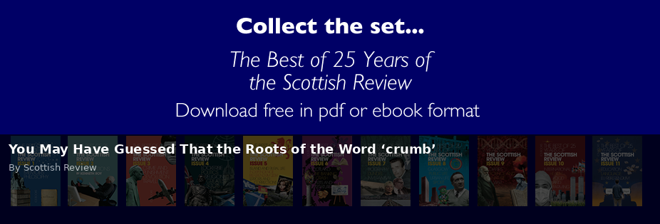 You May Have Guessed That the Roots of the Word ‘crumb’ - Scottish Review article by Scottish Review