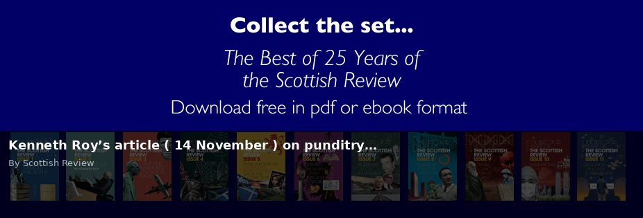 Kenneth Roy’s article ( 14 November ) on punditry… - Scottish Review article by Scottish Review