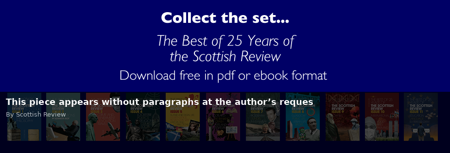 This piece appears without paragraphs at the author’s reques - Scottish Review article by Scottish Review