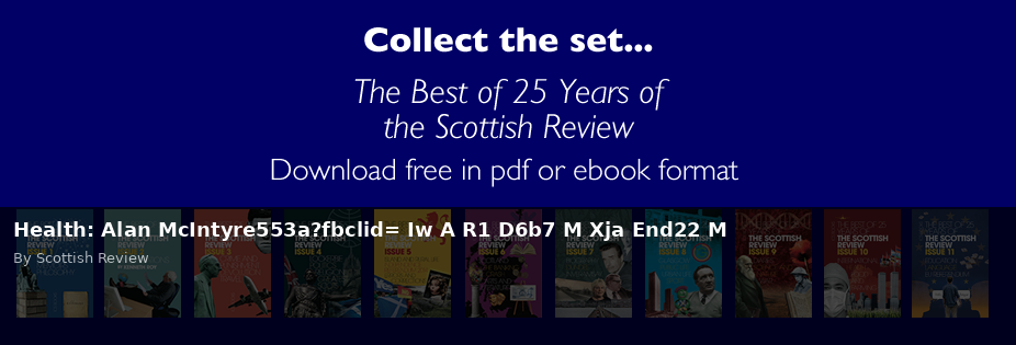Health: Alan McIntyre553a?fbclid= Iw A R1 D6b7 M Xja End22 M - Scottish Review article by Scottish Review