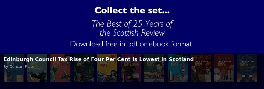 Edinburgh Council Tax Rise of Four Per Cent Is Lowest in Scotland - Scottish Review article by Duncan Fraser